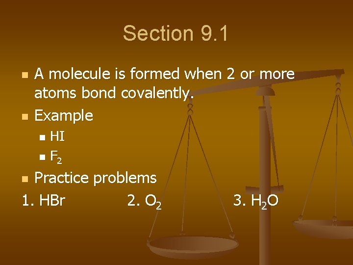 Section 9. 1 n n A molecule is formed when 2 or more atoms