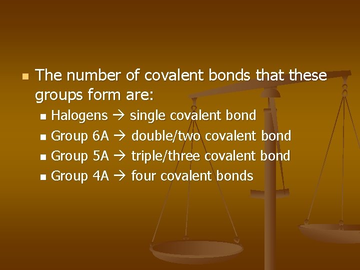 n The number of covalent bonds that these groups form are: Halogens single covalent