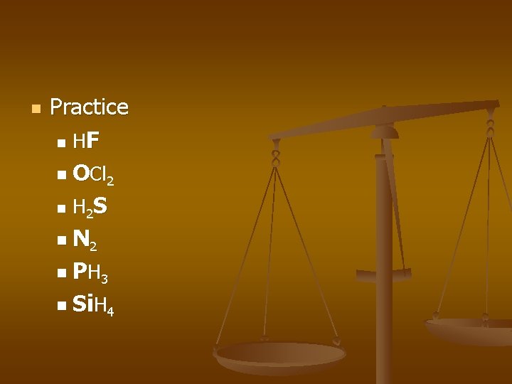 n Practice n HF n OCl 2 n H 2 S n N 2 n Practice n HF n OCl 2 n H 2 S n N 2