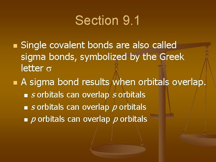 Section 9. 1 n n Single covalent bonds are also called sigma bonds, symbolized