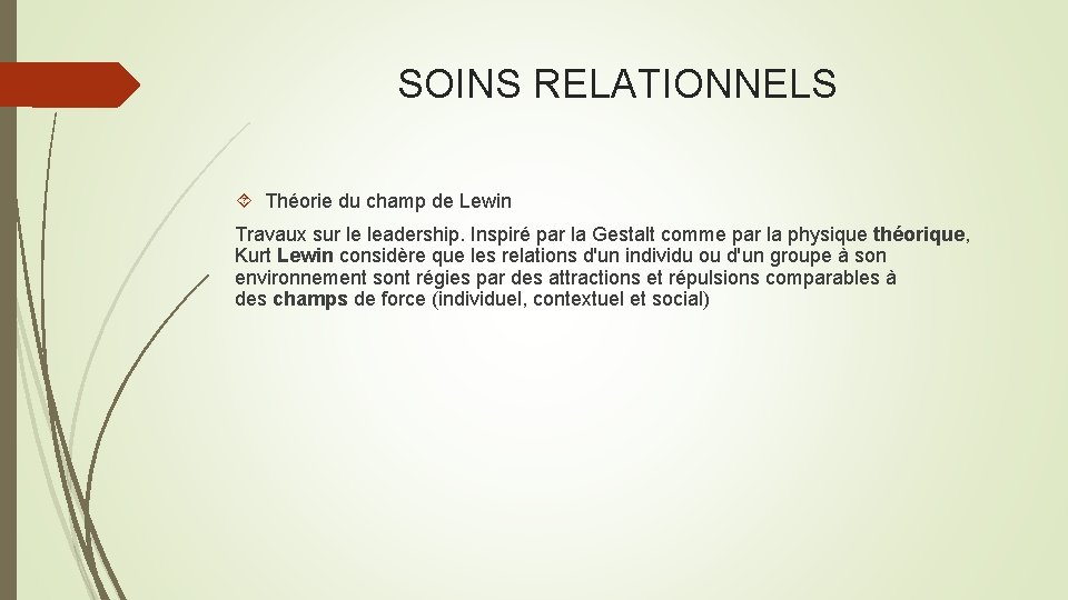 SOINS RELATIONNELS Théorie du champ de Lewin Travaux sur le leadership. Inspiré par la