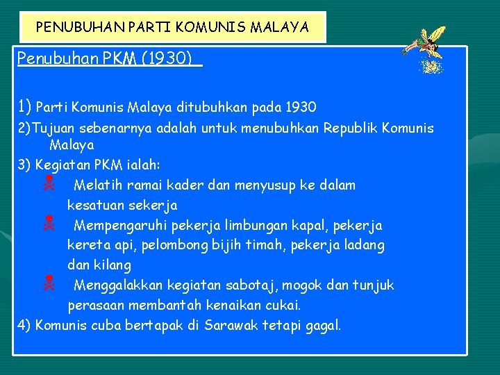 PENUBUHAN PARTI KOMUNIS MALAYA Penubuhan PKM (1930)_ 1) Parti Komunis Malaya ditubuhkan pada 1930