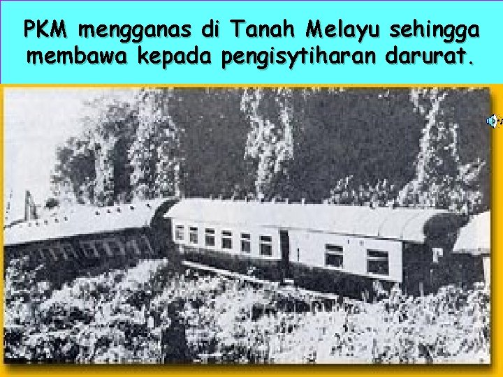 PKM mengganas di Tanah Melayu sehingga membawa kepada pengisytiharan darurat. 