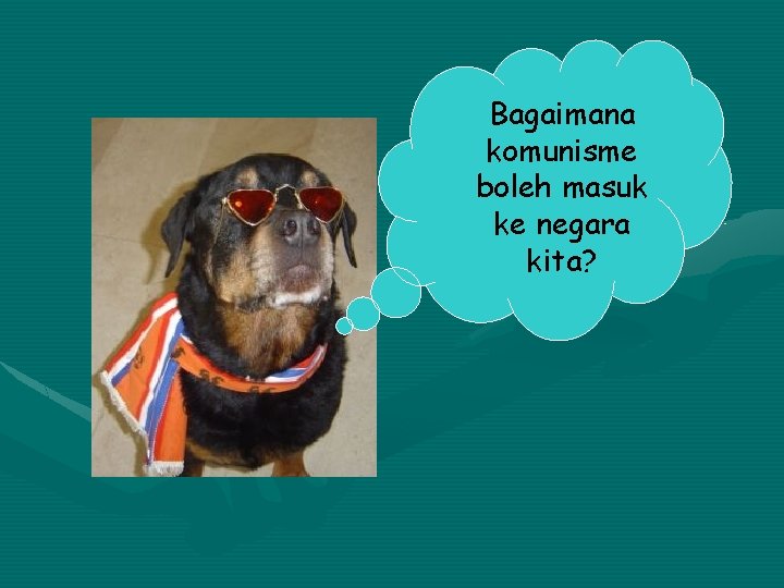 Bagaimana komunisme boleh masuk ke negara kita? 