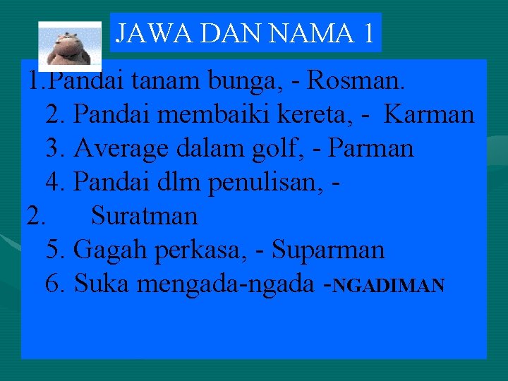 JAWA DAN NAMA 1 1. Pandai tanam bunga, - Rosman. 2. Pandai membaiki kereta,