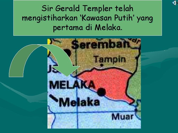 Sir Gerald Templer telah mengistiharkan ‘Kawasan Putih’ yang pertama di Melaka. 