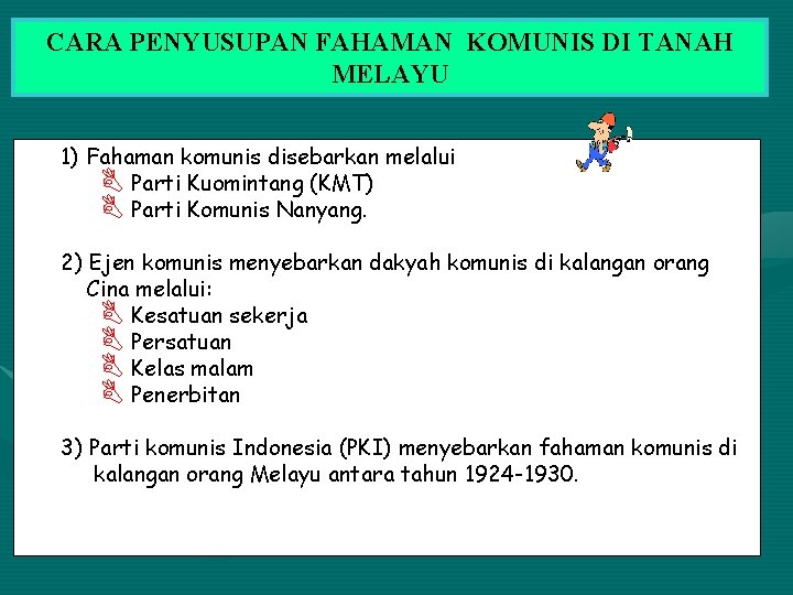 CARA PENYUSUPAN FAHAMAN KOMUNIS DI TANAH MELAYU 1) Fahaman komunis disebarkan melalui B Parti