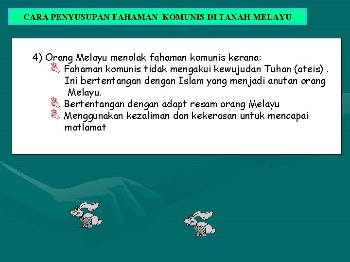 CARA PENYUSUPAN FAHAMAN KOMUNIS DI TANAH MELAYU 4) Orang Melayu menolak fahaman komunis kerana: