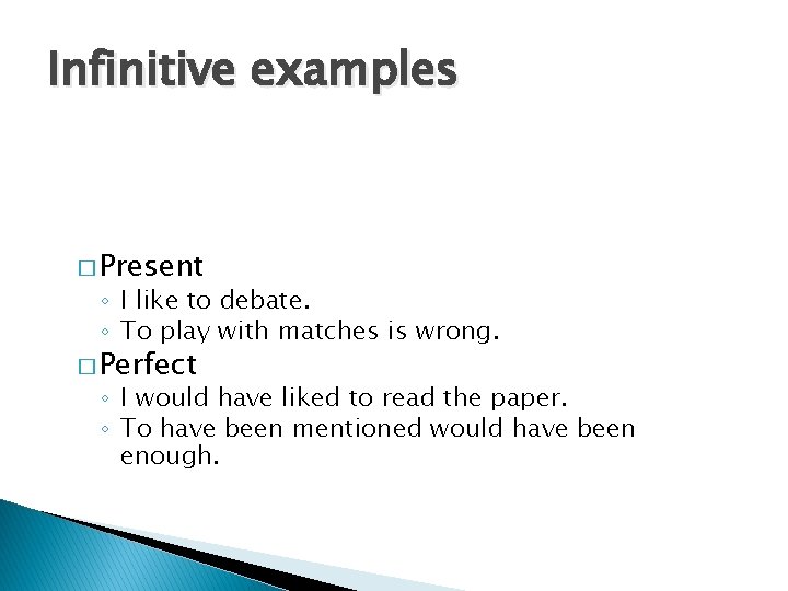 Infinitive examples � Present ◦ I like to debate. ◦ To play with matches Infinitive examples � Present ◦ I like to debate. ◦ To play with matches