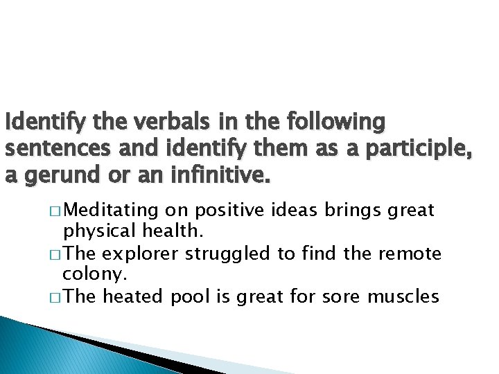 Identify the verbals in the following sentences and identify them as a participle, a Identify the verbals in the following sentences and identify them as a participle, a