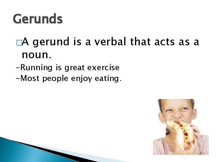 Gerunds �A gerund is a verbal that acts as a noun. -Running is great Gerunds �A gerund is a verbal that acts as a noun. -Running is great