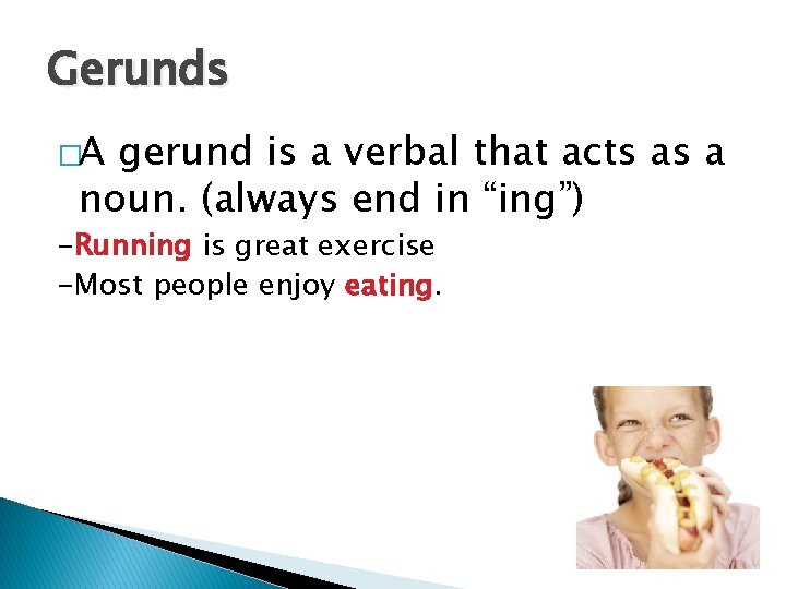 Gerunds �A gerund is a verbal that acts as a noun. (always end in