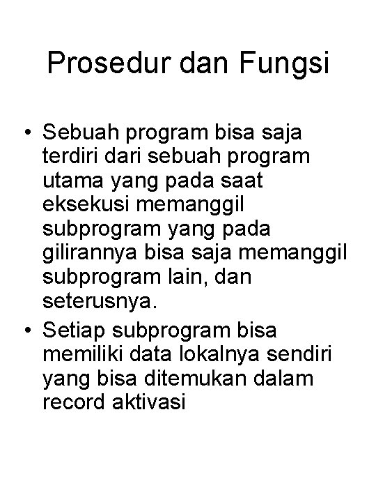 Prosedur dan Fungsi • Sebuah program bisa saja terdiri dari sebuah program utama yang