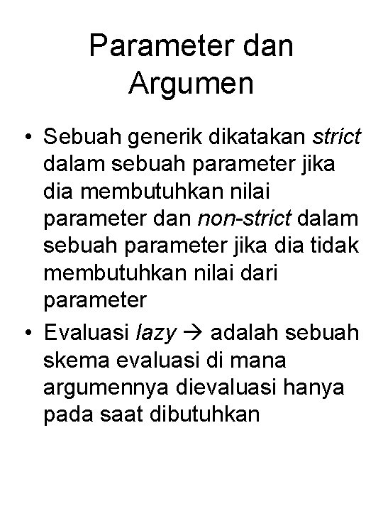 Parameter dan Argumen • Sebuah generik dikatakan strict dalam sebuah parameter jika dia membutuhkan