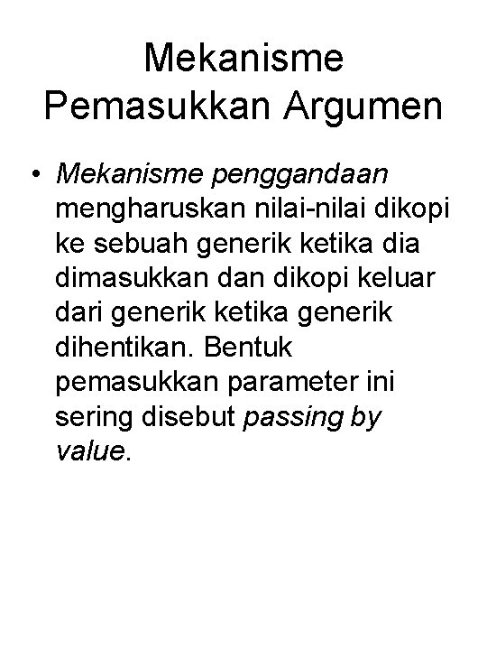 Mekanisme Pemasukkan Argumen • Mekanisme penggandaan mengharuskan nilai-nilai dikopi ke sebuah generik ketika dimasukkan