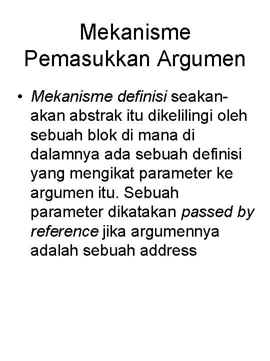 Mekanisme Pemasukkan Argumen • Mekanisme definisi seakan abstrak itu dikelilingi oleh sebuah blok di