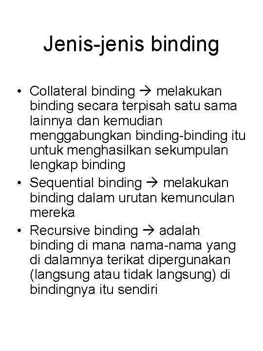 Jenis-jenis binding • Collateral binding melakukan binding secara terpisah satu sama lainnya dan kemudian