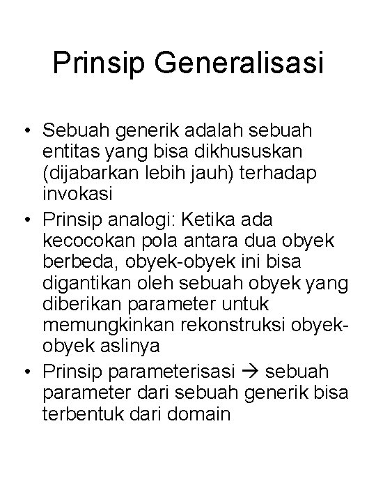 Prinsip Generalisasi • Sebuah generik adalah sebuah entitas yang bisa dikhususkan (dijabarkan lebih jauh)