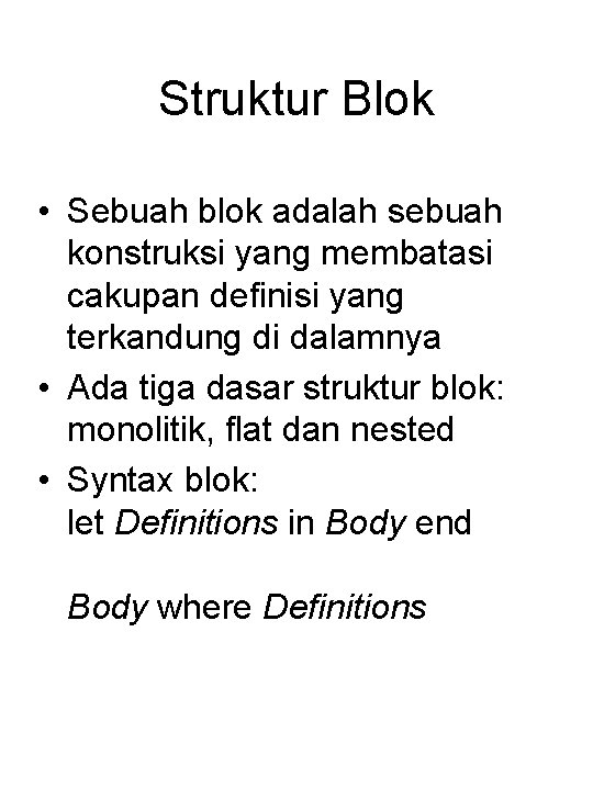 Struktur Blok • Sebuah blok adalah sebuah konstruksi yang membatasi cakupan definisi yang terkandung