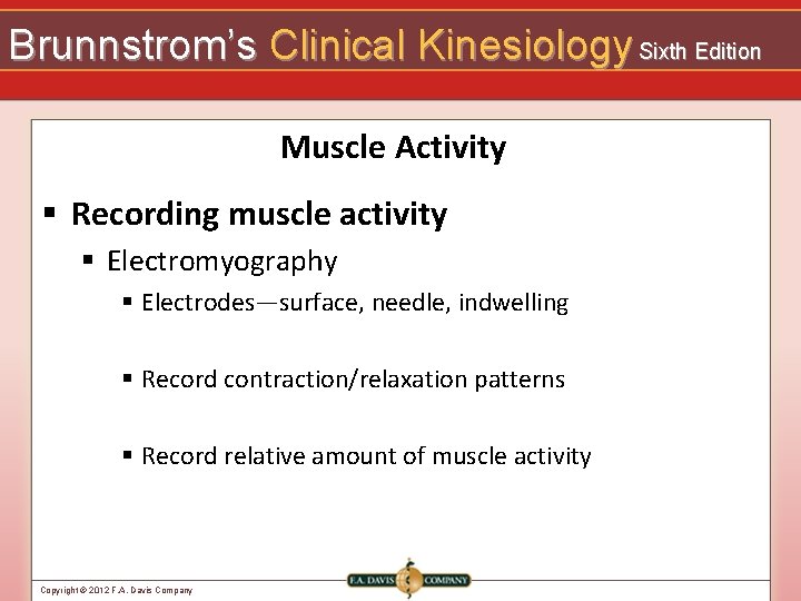 Brunnstrom’s Clinical Kinesiology Sixth Edition Muscle Activity § Recording muscle activity § Electromyography §