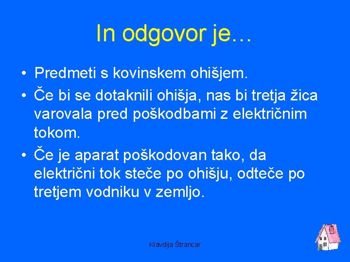 In odgovor je… • Predmeti s kovinskem ohišjem. • Če bi se dotaknili ohišja,