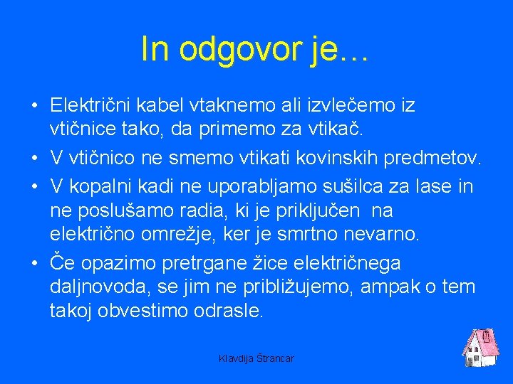 In odgovor je… • Električni kabel vtaknemo ali izvlečemo iz vtičnice tako, da primemo