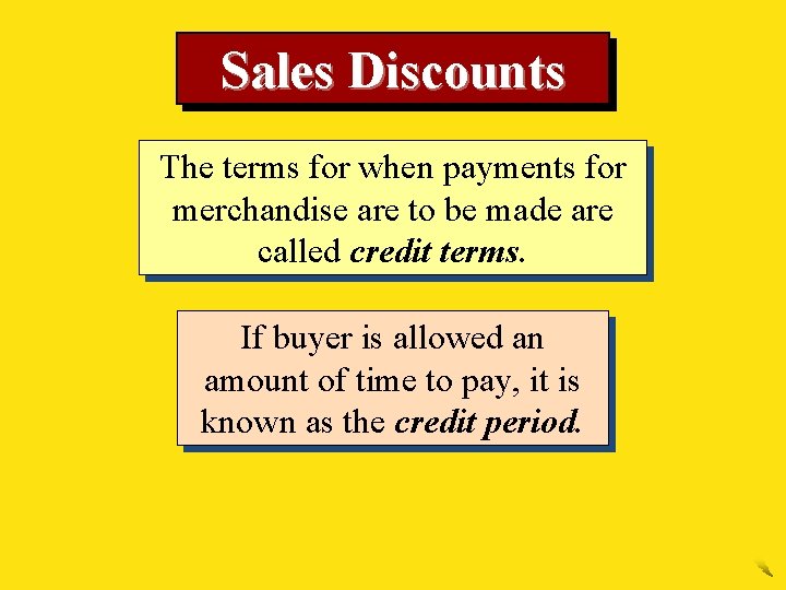 Sales Discounts The terms for when payments for merchandise are to be made are