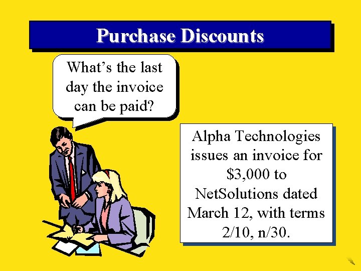 Purchase Discounts What’s the last day the invoice can be paid? Alpha Technologies issues