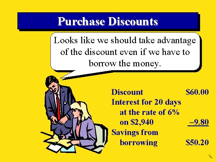 Purchase Discounts Looks like we should take advantage of the discount even if we