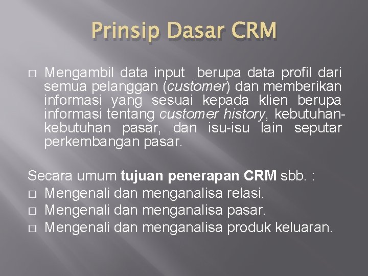 Prinsip Dasar CRM � Mengambil data input berupa data profil dari semua pelanggan (customer)