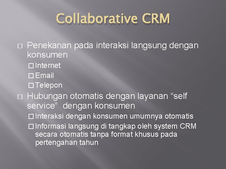 Collaborative CRM � Penekanan pada interaksi langsung dengan konsumen � Internet � Email �