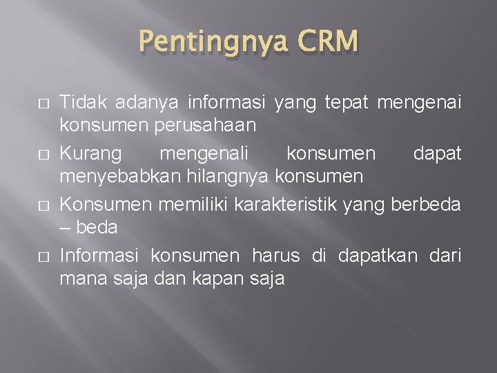 Pentingnya CRM � � Tidak adanya informasi yang tepat mengenai konsumen perusahaan Kurang mengenali