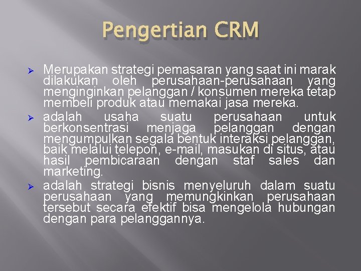 Pengertian CRM Ø Ø Ø Merupakan strategi pemasaran yang saat ini marak dilakukan oleh