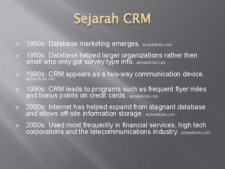 Sejarah CRM v 1980 s: Database marketing emerges. v 1980 s: Database helped larger