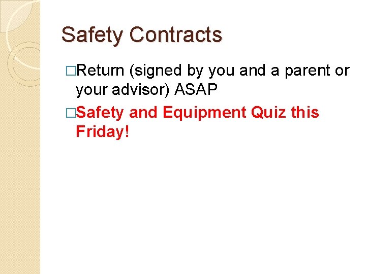 Safety Contracts �Return (signed by you and a parent or your advisor) ASAP �Safety