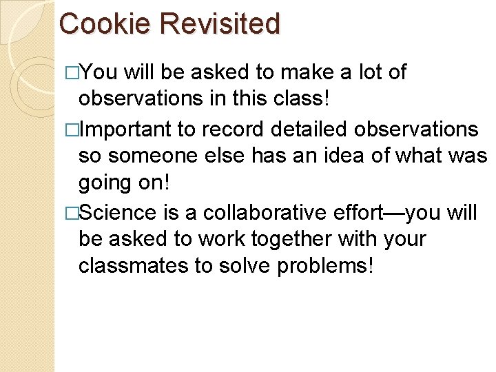 Cookie Revisited �You will be asked to make a lot of observations in this