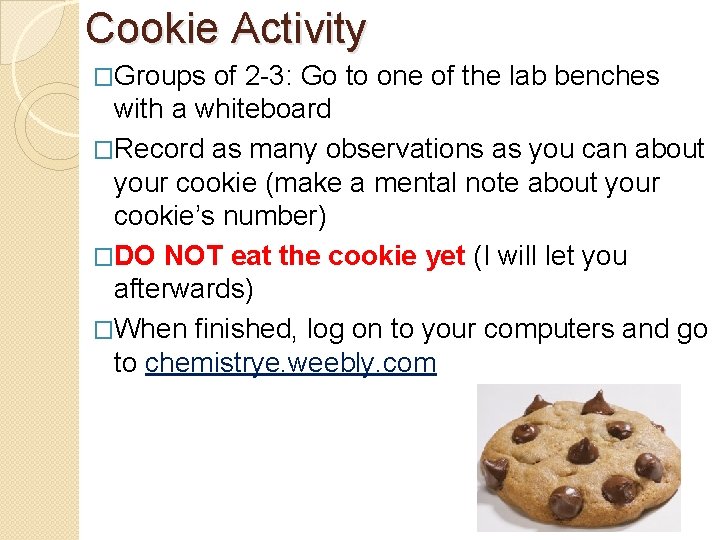 Cookie Activity �Groups of 2 -3: Go to one of the lab benches with