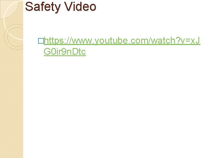 Safety Video �https: //www. youtube. com/watch? v=x. J G 0 ir 9 n. Dtc