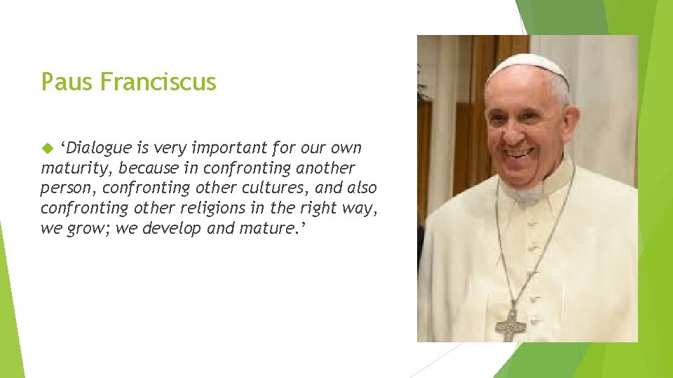 Paus Franciscus ‘Dialogue is very important for our own maturity, because in confronting another