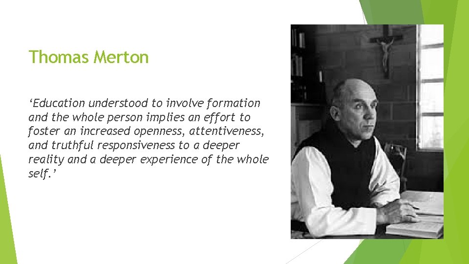 Thomas Merton ‘Education understood to involve formation and the whole person implies an effort