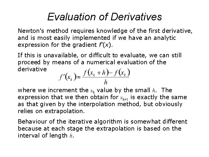 Evaluation of Derivatives Newton's method requires knowledge of the first derivative, and is most