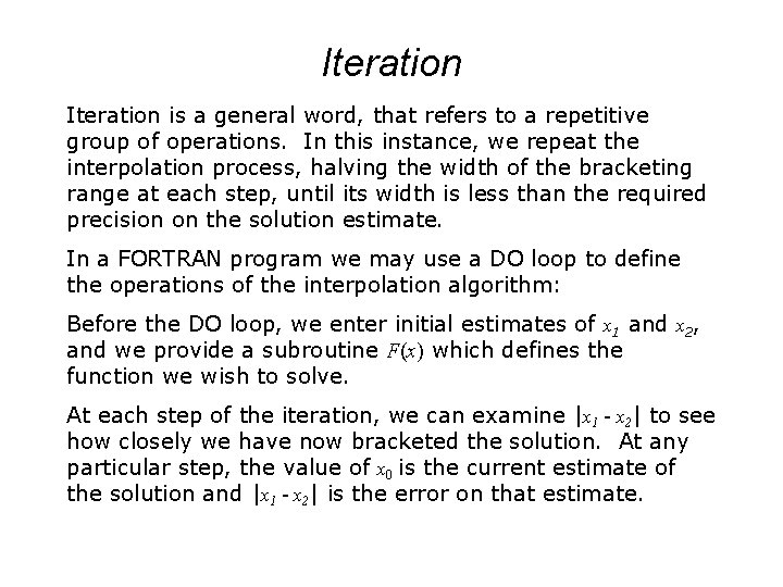 Iteration is a general word, that refers to a repetitive group of operations. In