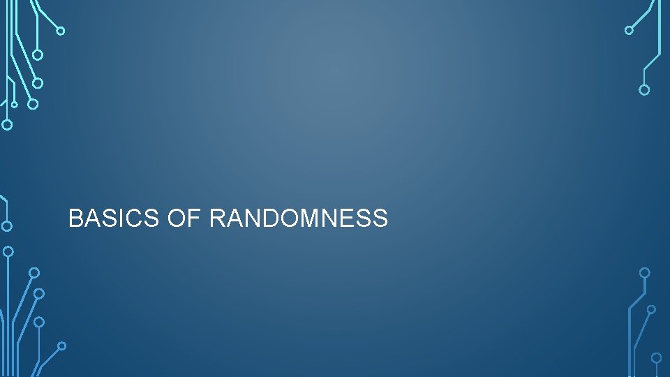 BASICS OF RANDOMNESS 