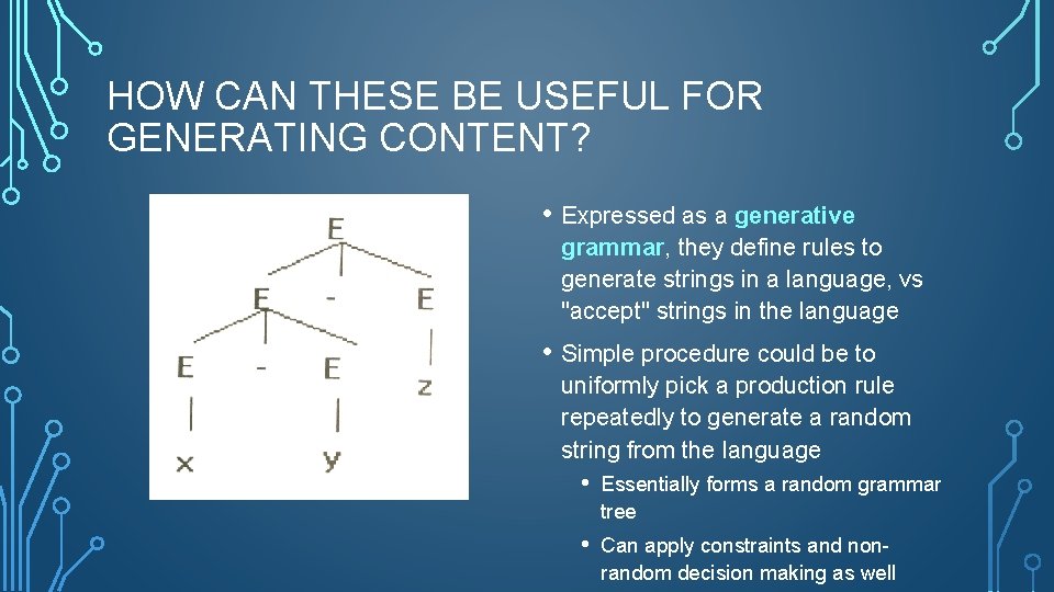 HOW CAN THESE BE USEFUL FOR GENERATING CONTENT? • Expressed as a generative grammar,