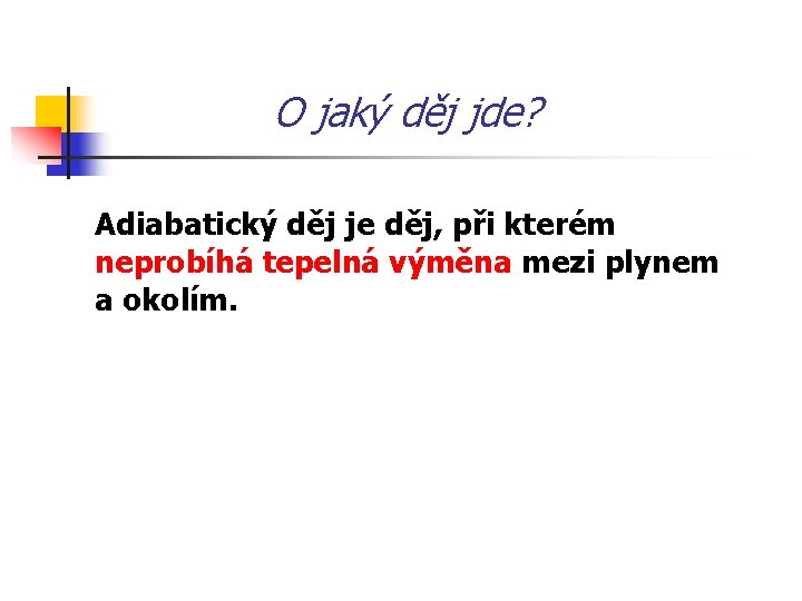 O jaký děj jde? Adiabatický děj je děj, při kterém neprobíhá tepelná výměna mezi