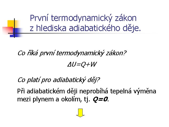 První termodynamický zákon z hlediska adiabatického děje. Co říká první termodynamický zákon? ΔU=Q+W Co