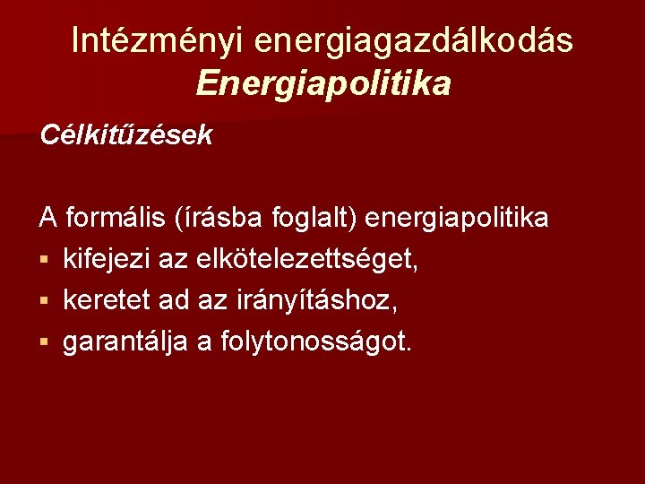 Intézményi energiagazdálkodás Energiapolitika Célkitűzések A formális (írásba foglalt) energiapolitika § kifejezi az elkötelezettséget, §