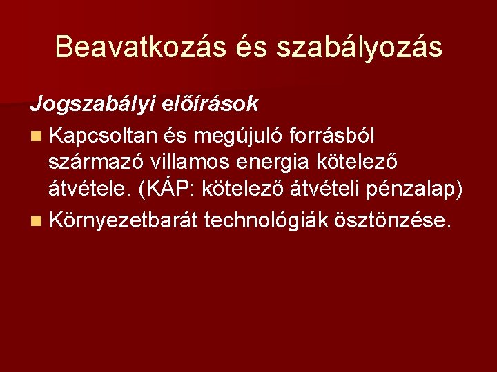 Beavatkozás és szabályozás Jogszabályi előírások n Kapcsoltan és megújuló forrásból származó villamos energia kötelező