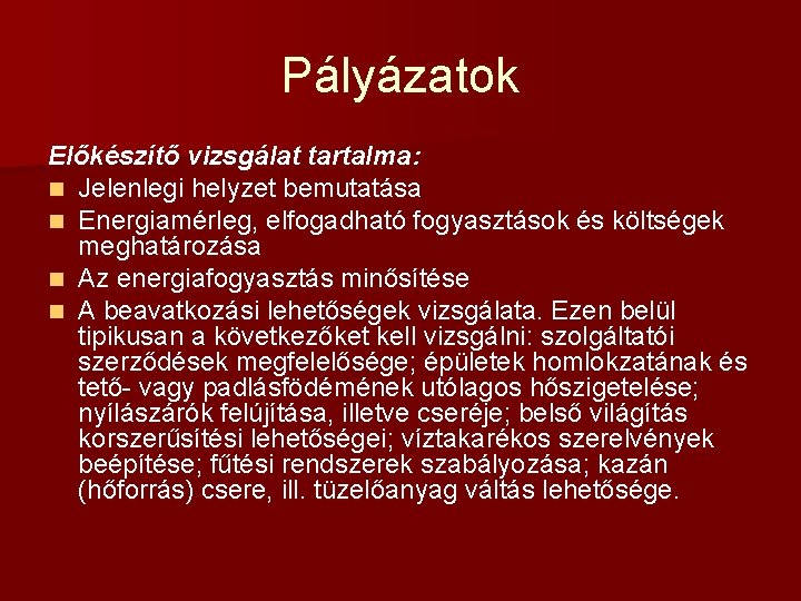 Pályázatok Előkészítő vizsgálat tartalma: n Jelenlegi helyzet bemutatása n Energiamérleg, elfogadható fogyasztások és költségek