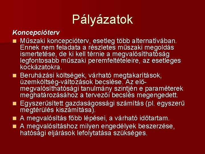 Pályázatok Koncepcióterv n Műszaki koncepcióterv, esetleg több alternatívában. Ennek nem feladata a részletes műszaki